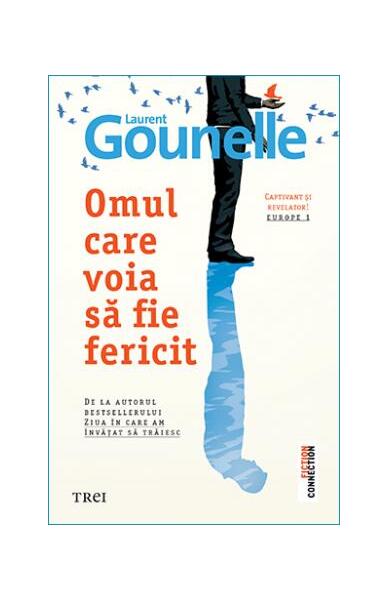 Omul care voia să fie fericit - Laurent Gounelle - Trei