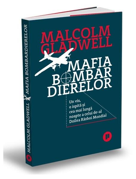 Mafia bombardierelor. Un vis, o ispită și cea mai lungă noapte a celui de-al Doilea Război Mondial - Malcolm Gladwell - Publica