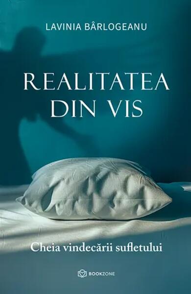 Realitatea din vis - Paperback brosat - Lavinia Bârlogeanu - Bookzone