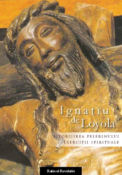 Istorisirea Pelerinului. Exerciții spirituale - Paperback brosat - Ignaţiu de Loyola - Ratio et Revelatio