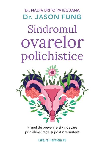 Sindromul ovarelor polichistice - Jason Fung, Nadia Brito Pateguana - Paralela 45