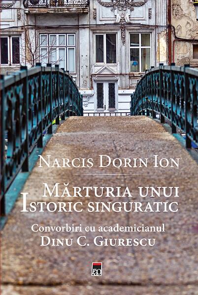 Mărturia unui istoric singuratic - Narcis Dorin Ion - RAO