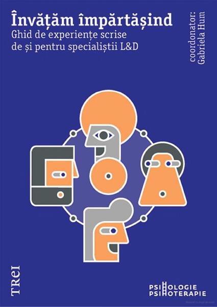 Învățăm împărtășind. Ghid de experiențe scrise de și pentru specialiștii L&D - Gabriela Hum - Trei