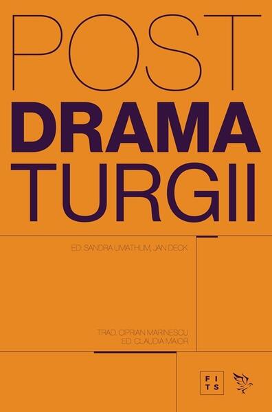 Postdramaturgii - Claudia Maior, Jan Deck, Sandra Umathum - Universitatea Lucian Blaga Sibiu