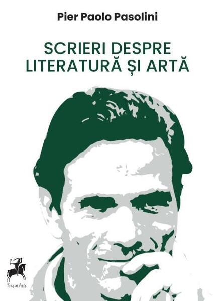 Scrieri despre literatură și artă - Pier Paolo Pasolini - Tracus Arte