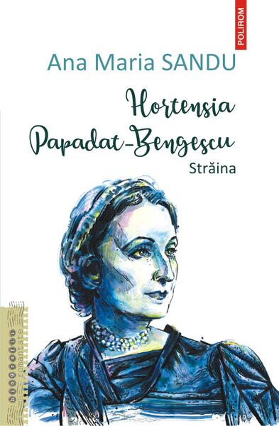 Hortensia Papadat Bengescu - Ana Maria Sandu - Polirom