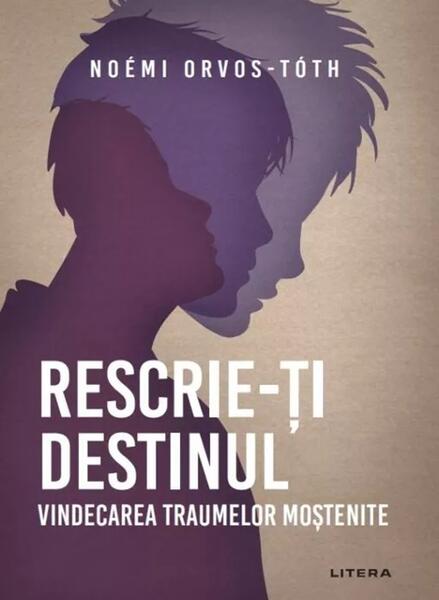 Rescrie-ți destinul - Noémi Orvos-Tóth - Litera