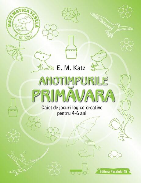 Primăvară. Caiet de jocuri logico-creative pentru 4-6 ani - E. M. Katz - Paralela 45