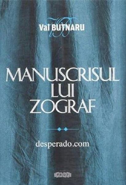 Manuscrisul lui Zograf, vol.2. Desperado.com - Val Butnaru - Prut