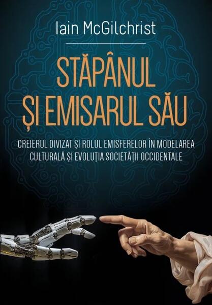 Stăpânul și emisarul său - Iain McGilchrist - Herald