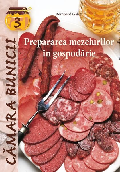 Prepararea mezelurilor în gospodărie - Bernhard Gahm - Casa