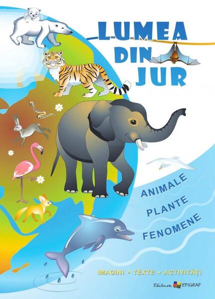 Lumea din jur. Imagini, texte, activităţi - Ala Bujor - Epigraf