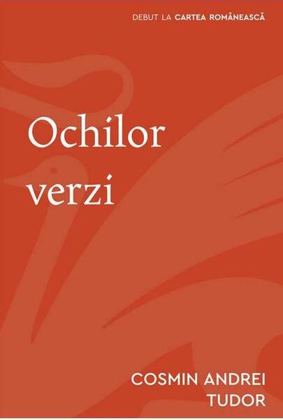 Ochilor verzi - Andrei Cosmin Tudor - Cartea Românească | Art