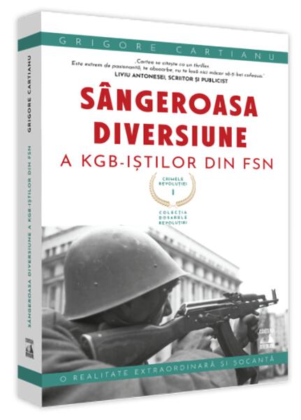 Crimele Revoluției - Sângeroasa Diversiune a KGB-iștilor din FSN - Grigore Cartianu - Neverland