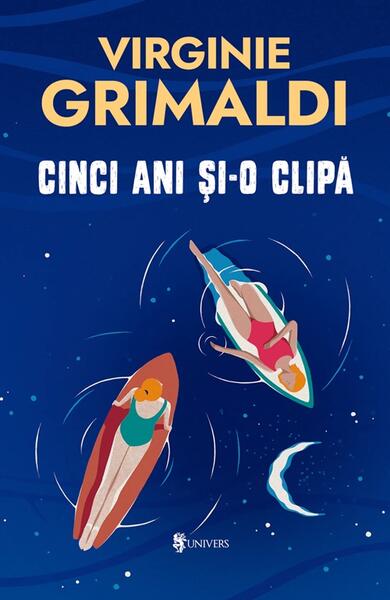 Cinci ani și-o clipă - Virginie Grimaldi - Univers