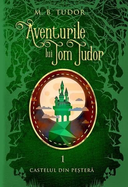 Aventurile lui Tom Tudor (Vol.I) Castelul din peșteră - M.B. Tudor - București