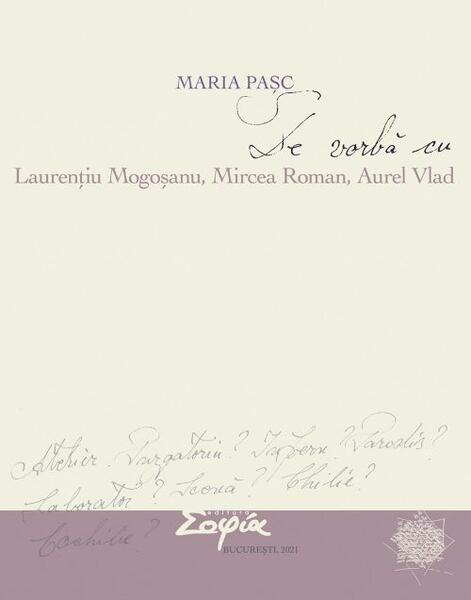 De vorbă cu Laurențiu Mogoșanu, Mircea Roman, Aurel Vlad - Maria Pașc - Sophia