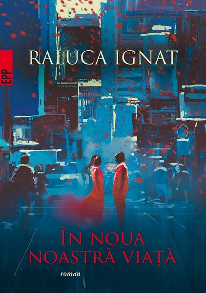 În noua noastră viaţă - Raluca Ignat - Paralela 45