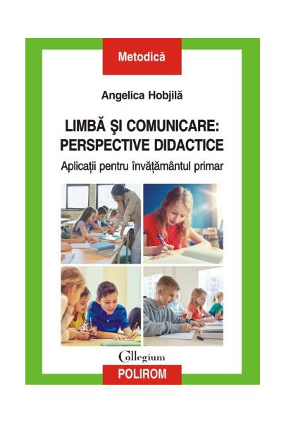 Limbă şi comunicare: perspective didactice - Angelica Hobjilă - Polirom