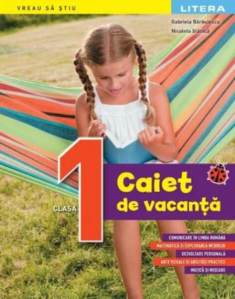 Caiet de vacanță. Clasa I - Gabriela Bărbulescu, Nicoleta Stănică - Litera