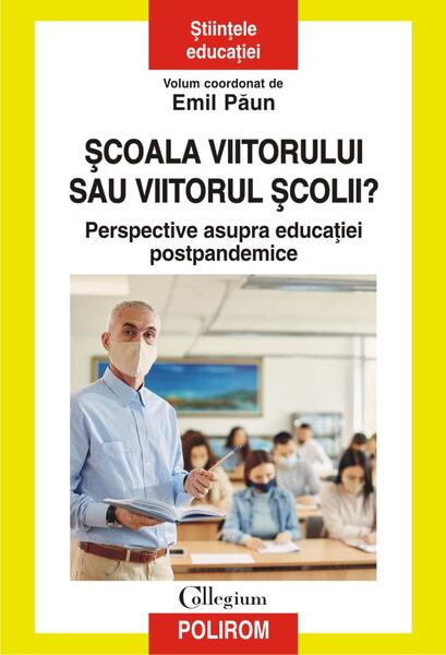 Şcoala viitorului sau viitorul școlii? - Emil Păun - Polirom