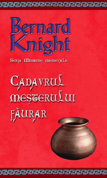 Cadavrul meșterului făurar. Seria Mistere medievale (Vol. 5) - Bernard Knight