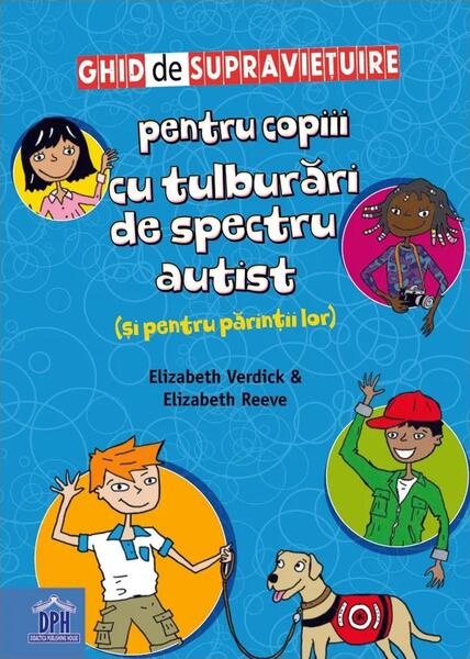 Ghid de supraviețuire pentru copiii cu tulburări de spectru autist (și pentru părinții lor) - Elizabeth Verdick, Elizabeth Reeve - Didactica Publishing House