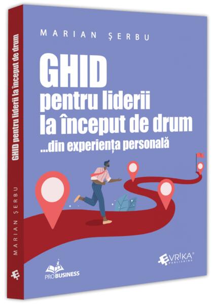Ghid pentru liderii la început de drum - Marian Șerbu - Evrika