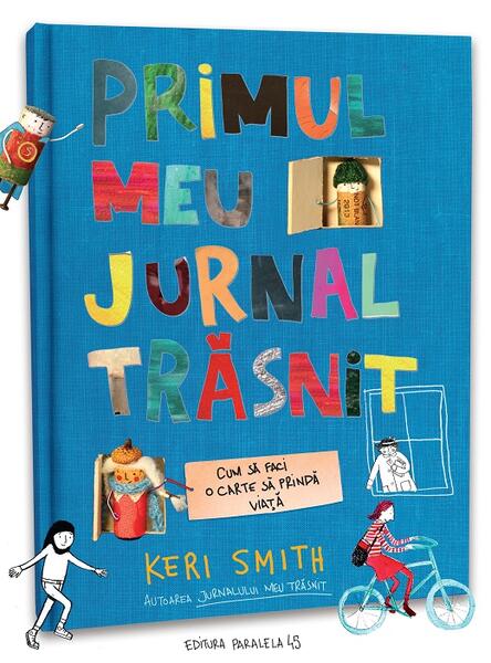 Primul meu jurnal trăsnit. Cum să faci o carte să prindă viață - Keri Smith - Paralela 45