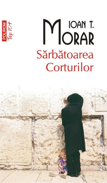Sărbătoarea Corturilor (Top 10+) - Ioan T. Morar - Polirom