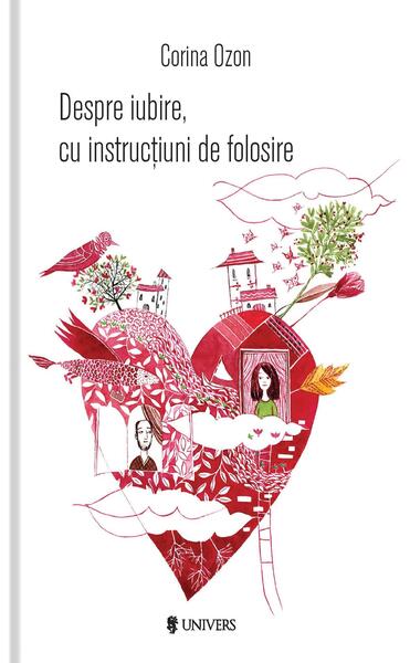 Despre iubire, cu instrucțiuni de folosire - Corina Ozon - Univers