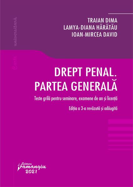 Drept penal. Partea generala. Teste grila pentru seminare, examene de an si licenta. Editia a 3-a - Lamya-Diana Hărătău, Traian Dima, Ioan-Mircea David - Hamangiu