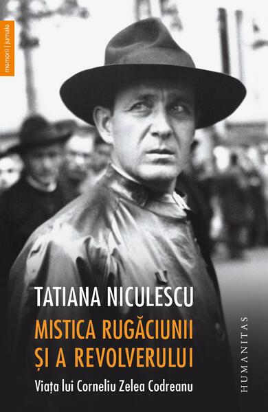 Mistica rugăciunii și a revolverului - Tatiana Niculescu - Humanitas