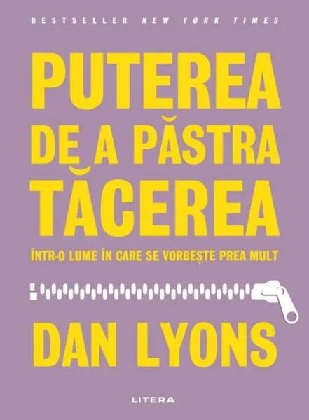 Puterea de a păstra tăcerea într-o lume în care se vorbește prea mult - Dan Lyons - Litera