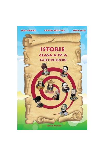 Istorie. Clasa a IV-a. Caiet de lucru - Paperback brosat - Adina Grigore - Ars Libri