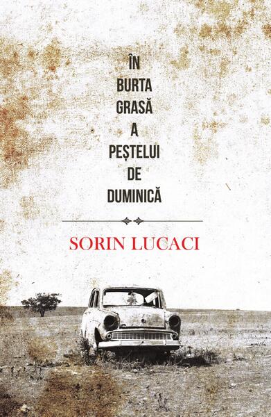 În burta grasă a peştelui de duminică - Sorin Lucaci - Herg Benet Publishers