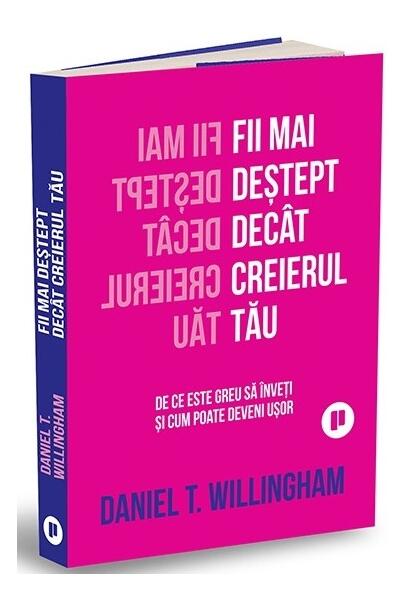 Fii mai deștept decât creierul tău - Daniel T. Willingham - Publica