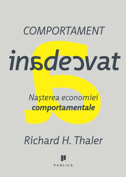 Comportament inadecvat. Naşterea economiei comportamentale - Richard H. Thaler - Publica