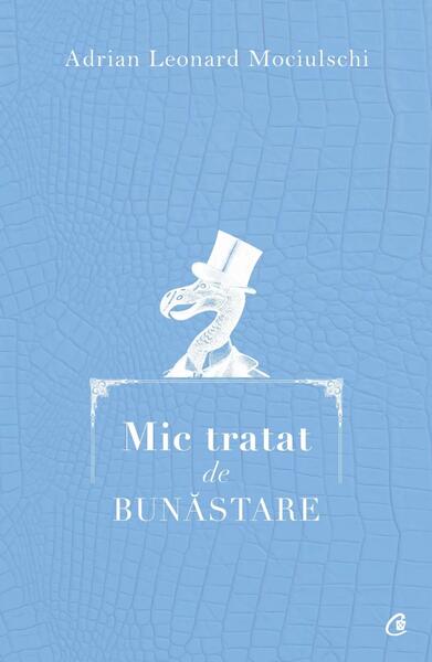 Mic tratat de bunăstare - Adrian Leonard Mociulschi - Curtea Veche