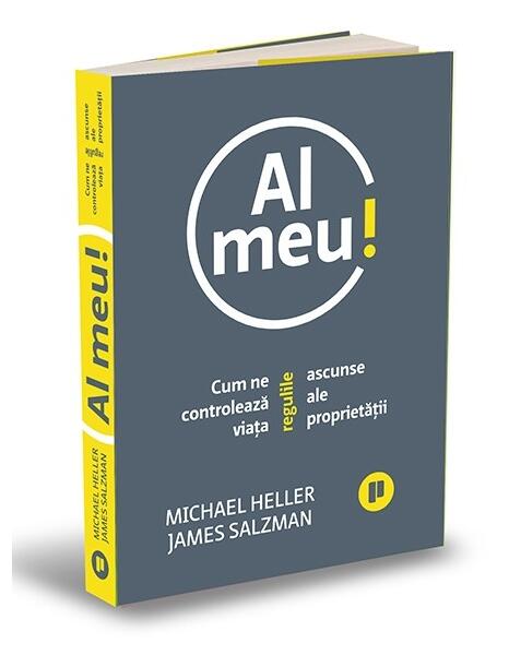 Al meu! Cum ne controlează viața regulile ascunse ale proprietății - James Salzman, Michael Heller - Publica