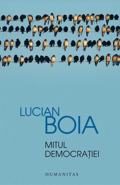 Mitul democraţiei - Lucian Boia - Humanitas