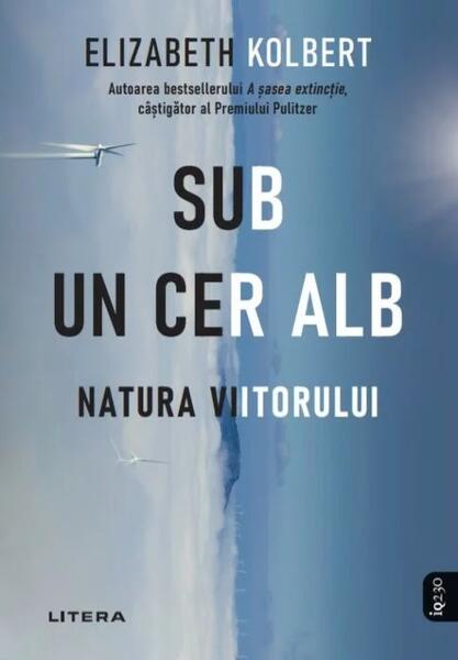 Sub un cer alb. Natura viitorului - Elizabeth Kolbert - Litera