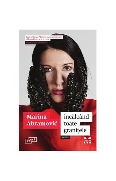 Încălcând toate granițele. Memoir - Marina Abramović - Pandora M