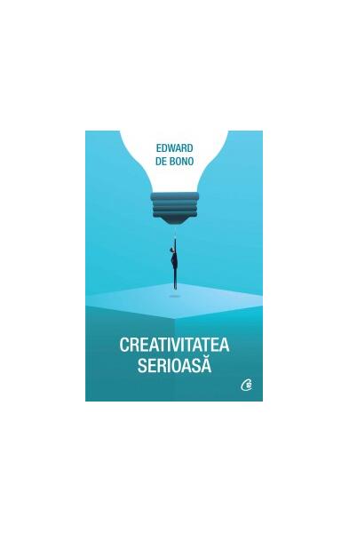 Creativitatea serioasă - Paperback - Edward de Bono - Curtea Veche