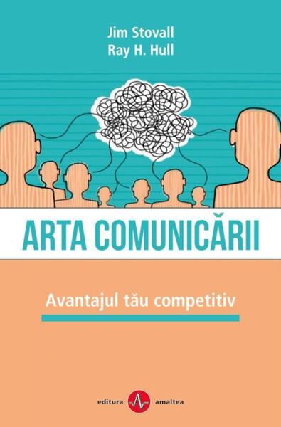 Arta comunicării. Avantajul tău competitiv - Jim Stovall, Ray H. Hull - Amaltea