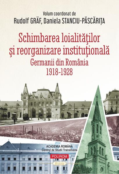 Schimbarea loialităţilor şi reorganizare instituţională - Paperback brosat - Rudolf Gräf, Daniela Stanciu-Păscărița - Polirom