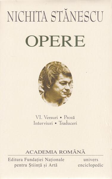 Nichita Stănescu. Opere (Vol. VI) Versuri. Proză. Interviuri. Traduceri - Academia Română, Nichita Stănescu - Univers Enciclopedic
