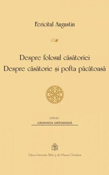 Despre folosul căsătoriei - Paperback brosat - Fericitul Augustin - Institutului Biblic şi de Misiune Ortodoxă
