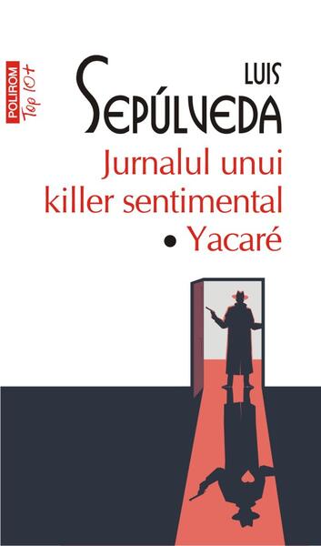 Jurnalul unui killer sentimental. Yakaré (Top 10+) - Luis Sepúlveda - Polirom