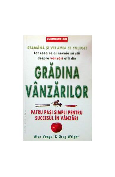 Grădina Vânzărilor. Patru pași simpli pentru succesul în vânzări - Alan Vengel, Greg Wright - Businesstech